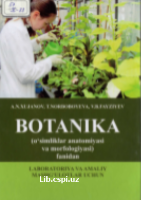 Botanika (o`simliklar anatomiyasi va morfologiyasi )fanidan laboratriya va amaliy mashg`ulotlar
