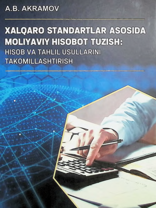 Xalqaro standartiar asosida moliyaviy hisobot tuzish: hlsob va tahlil usullarini takornillashtirish