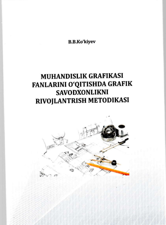 Muhandislik grafikasi fanlarini o'qitishda grafik savodxonlikni rivojlantrish metodikasi