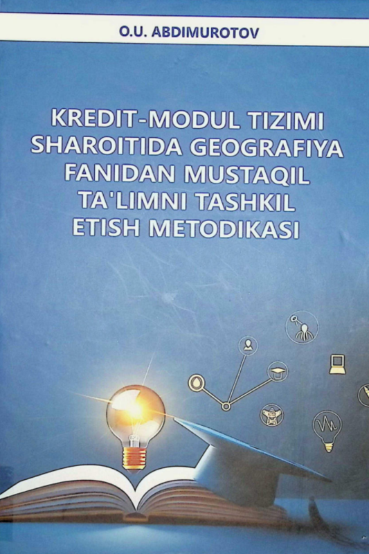 Kredit-modul tizimi sharoitida geografiya fanidan mustaqil ta'limni tashkil etish metodikasi