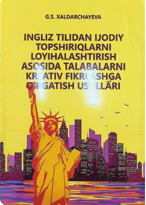 Ingliz tilidan ijodiy topshiriqlarni loyhalashtirish asosida talabalarni kreativ fikrlashga o'rgatish usullari