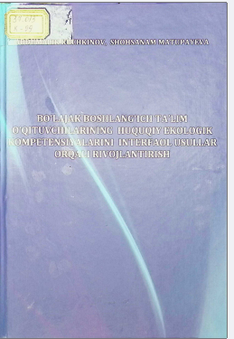 Bo`lajak boshlang'ich ta'lim suvchilarining huquqiy ekolog kompetentyalarisi interfaol usullar orqali rivojlantirish