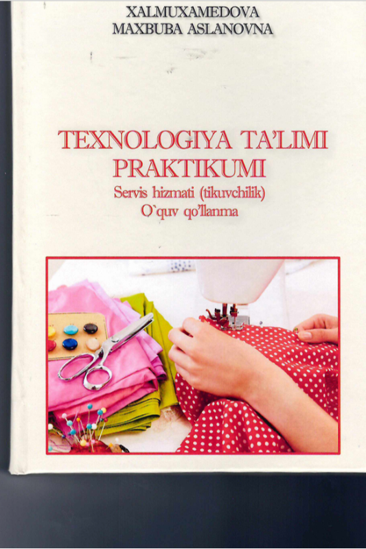 Texnologiya ta’limi praktikum. Servis hizmati (tikuvchilik)
