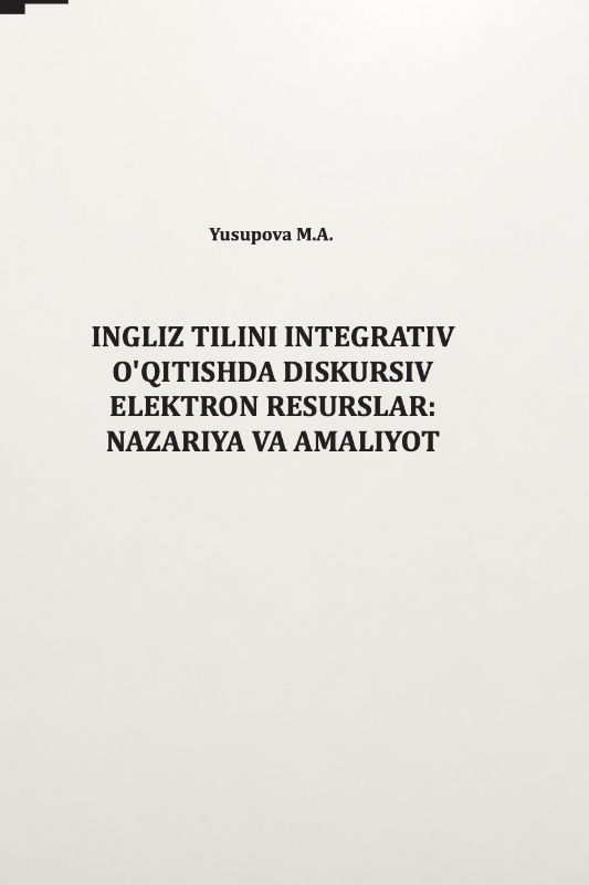 INGLIZ TILINI INTEGRATIV O'QITISHDA DISKURSIV ELEKTRON RESURSLAR: NAZARIYA VA AMALIYOT
