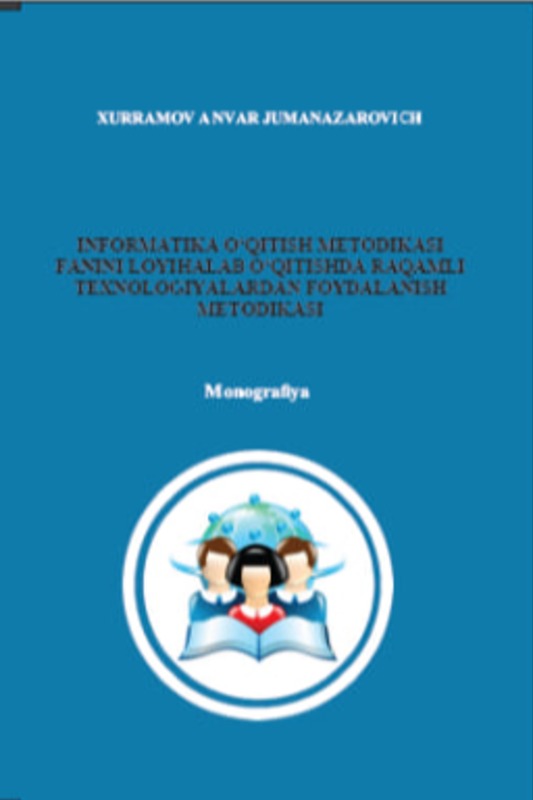 Informatika o‘qitish metodikasi fanini loyihalab o‘qitishda raqamli texnologiyalardan foydalanish metodikasi