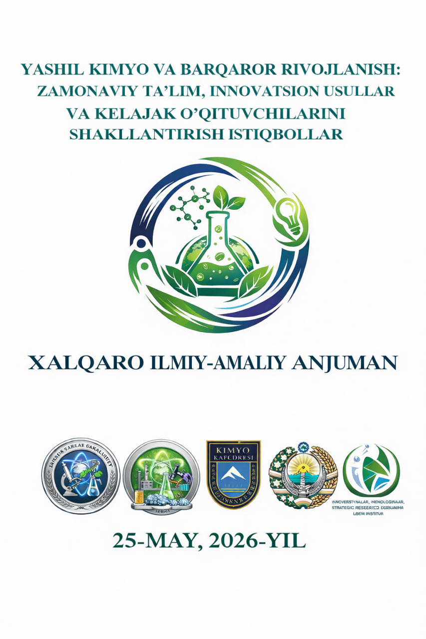 About “Yashil kimyo va barqaror rivojlanish: Zamonaviy taʼlim, innovatsion usullar va kelajak oʻqituvchilarini shakllantirish istiqbollar”