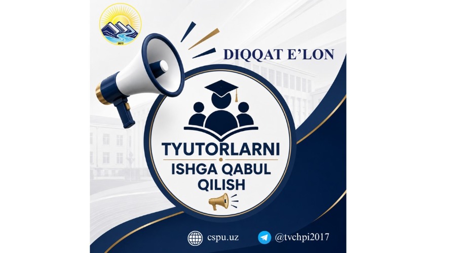 CHIRCHIQ DAVLAT PEDAGOGIKA UNIVERSITETI TYUTORLIK LAVOZIMIGA ISHGA TAKLIF ETADI