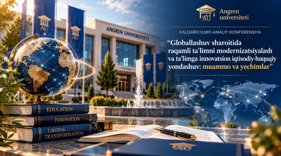 “Globallashuv sharoitida raqamli ta’limni modernizatsiyalash va ta’limga innovatsion iqtisodiy-huquqiy yondashuv: muammo va yechimlar” mavzusida xalqaro ilmiy-amaliy konferensiya