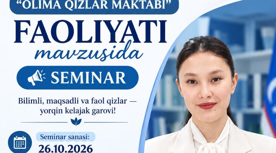 “OLIMA QIZLAR MAKTABI” FAOLIYATI MAVZUSIDA SEMINAR BO'LIB O'TADI!