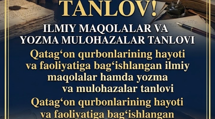 QATAG‘ON QURBONLARINING HAYOTI VA FAOLIYATIGA BAG‘ISHLANGAN ILMIY MAQOLALAR,  YOZMA MULOHAZALAR TANLOVI O‘TKAZILADI.