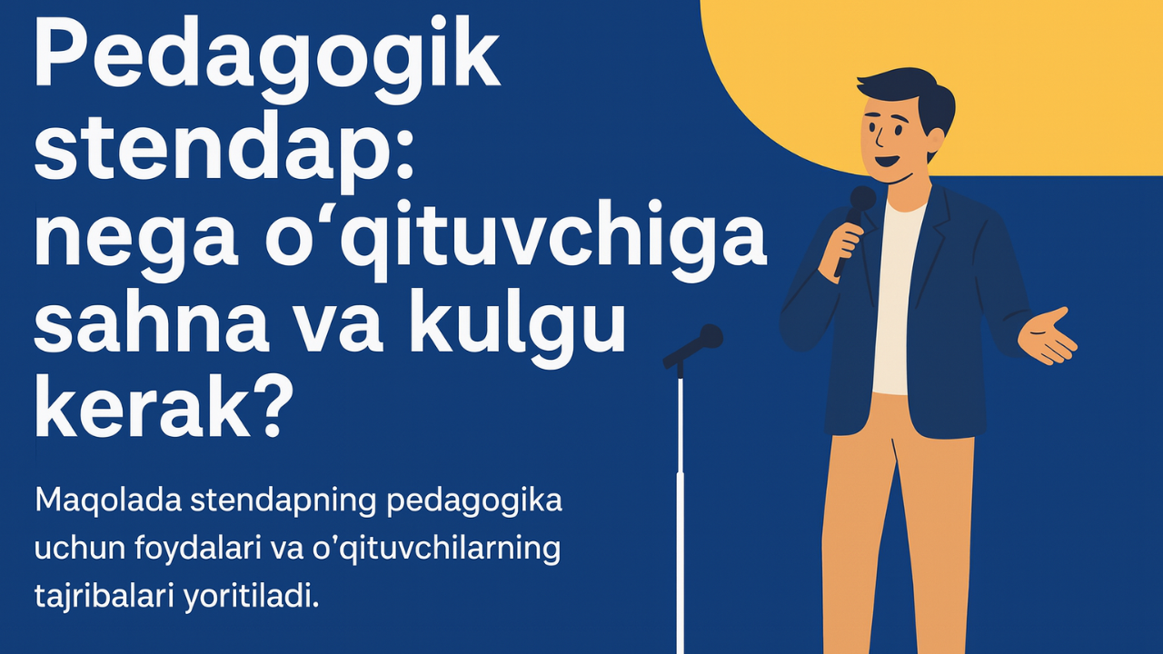 Pedagogik stendap: nega o‘qituvchiga sahna va kulgu kerak?